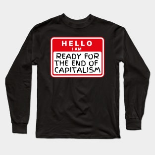 Hello, I'm... Ready for the End of Capitalism Long Sleeve T-Shirt